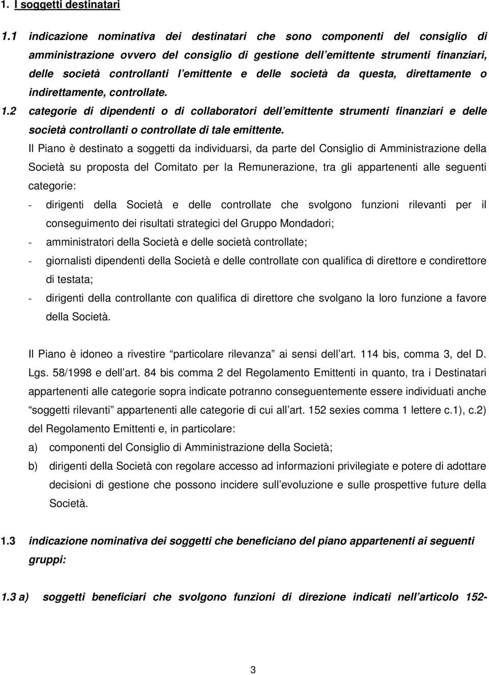 emittente e delle società da questa, direttamente o indirettamente, controllate. 1.