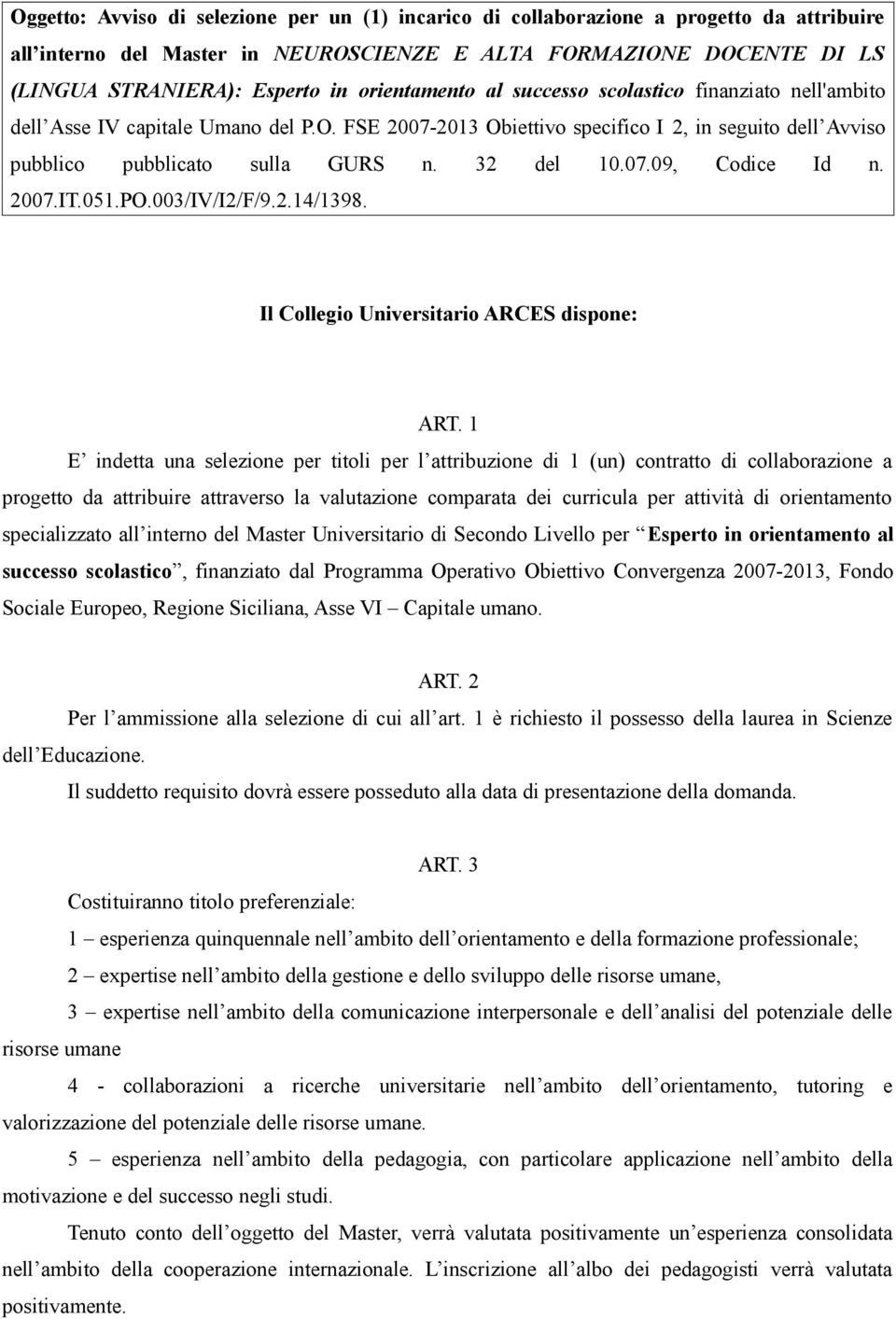 32 del 10.07.09, Codice Id n. 2007.IT.051.PO.003/IV/I2/F/9.2.14/1398. Il Collegio Universitario ARCES dispone: ART.