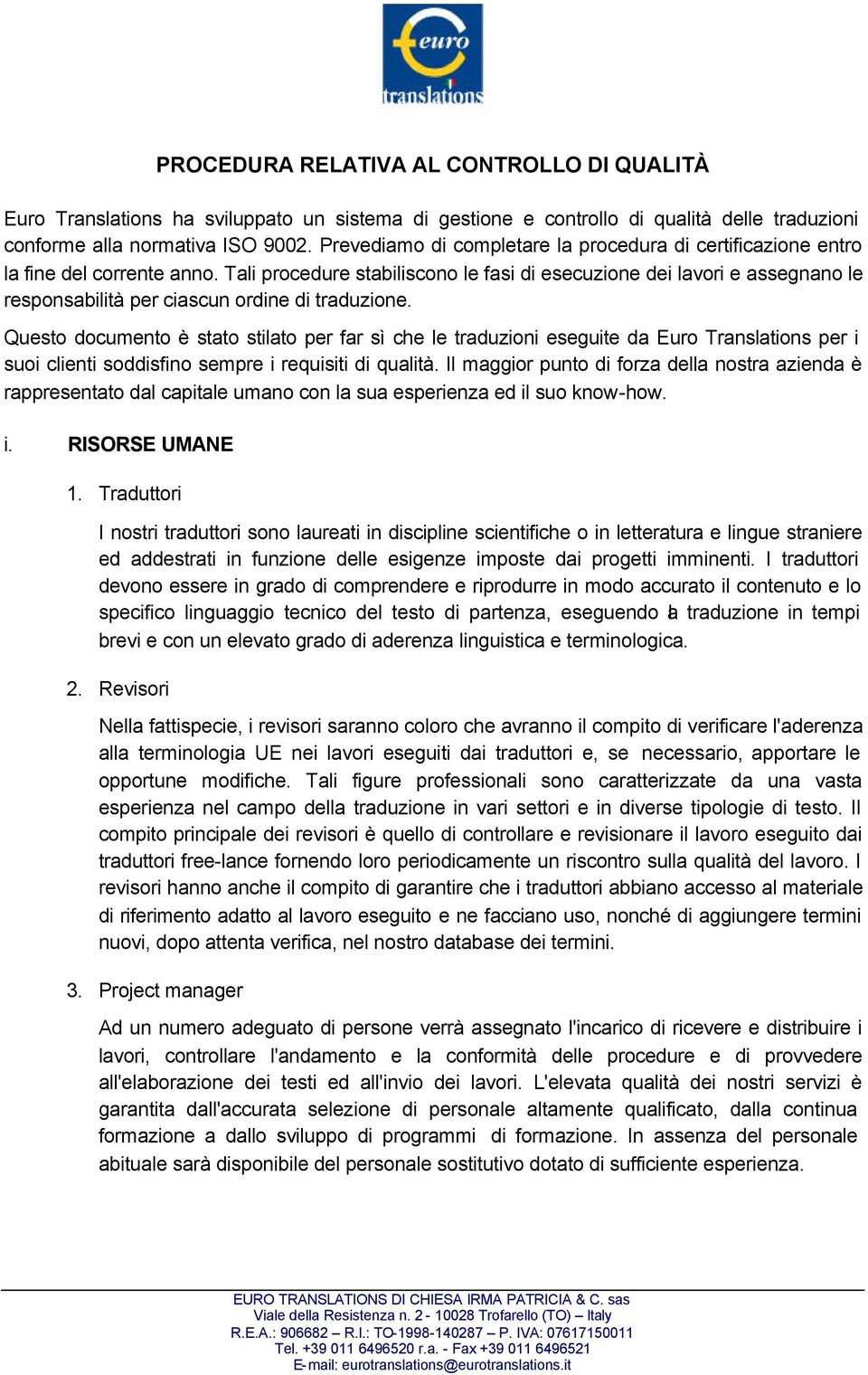 Tali procedure stabiliscono le fasi di esecuzione dei lavori e assegnano le responsabilità per ciascun ordine di traduzione.