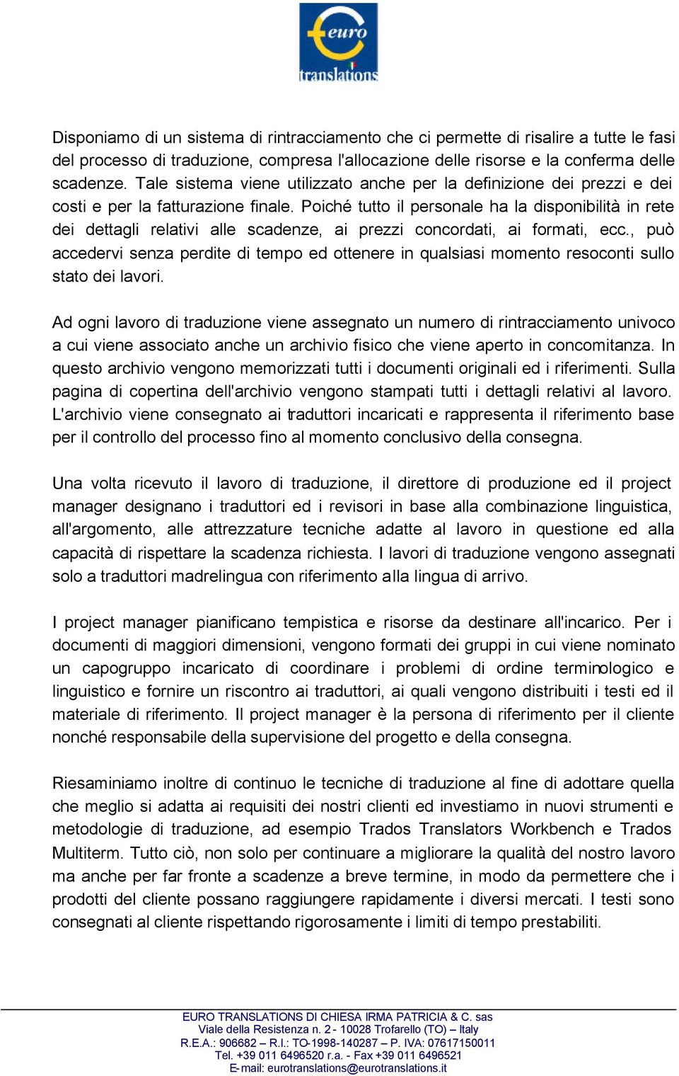 Poiché tutto il personale ha la disponibilità in rete dei dettagli relativi alle scadenze, ai prezzi concordati, ai formati, ecc.