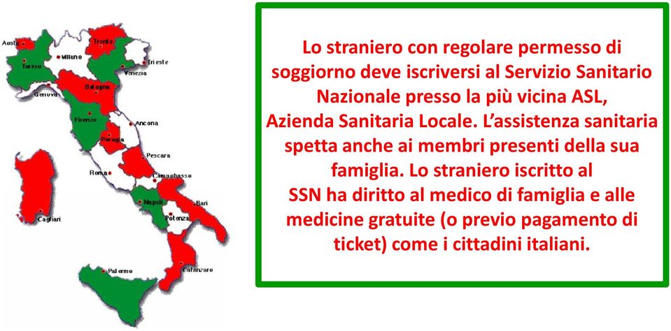 L assistenza sanitaria spetta anche ai membri presenti della sua famiglia.