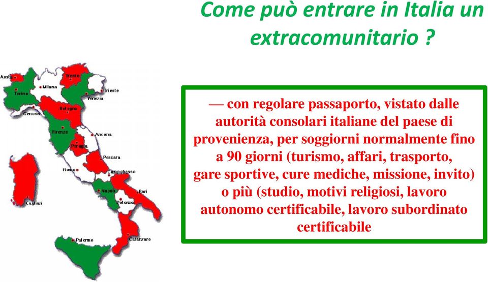 provenienza, per soggiorni normalmente fino a 90 giorni (turismo, affari, trasporto,