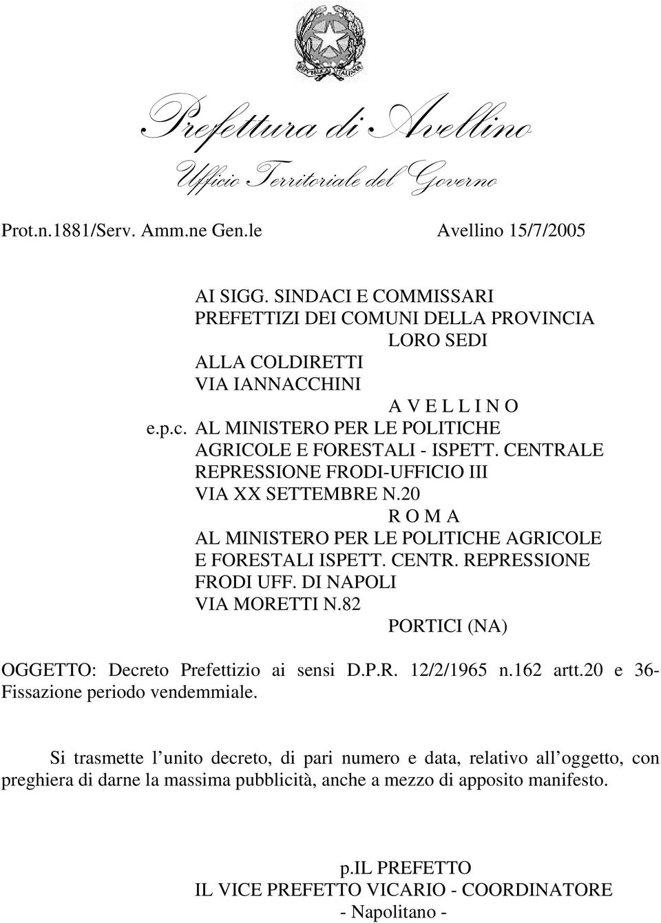 CENTR. REPRESSIONE FRODI UFF. DI NAPOLI VIA MORETTI N.82 PORTICI (NA) OGGETTO: Decreto Prefettizio ai sensi D.P.R. 12/2/1965 n.162 artt.20 e 36- Fissazione periodo vendemmiale.