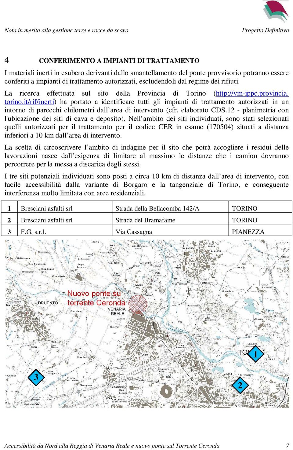 it/rif/inerti) ha portato a identificare tutti gli impianti di trattamento autorizzati in un intorno di parecchi chilometri dall area di intervento (cfr. elaborato CDS.