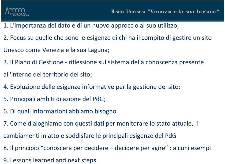 Il Piano di Gestione riflessione sul sistema della conoscenza presente all'interno del territorio del sito; 4. Evoluzione delle esigenze informative per la gestione del sito; 5.