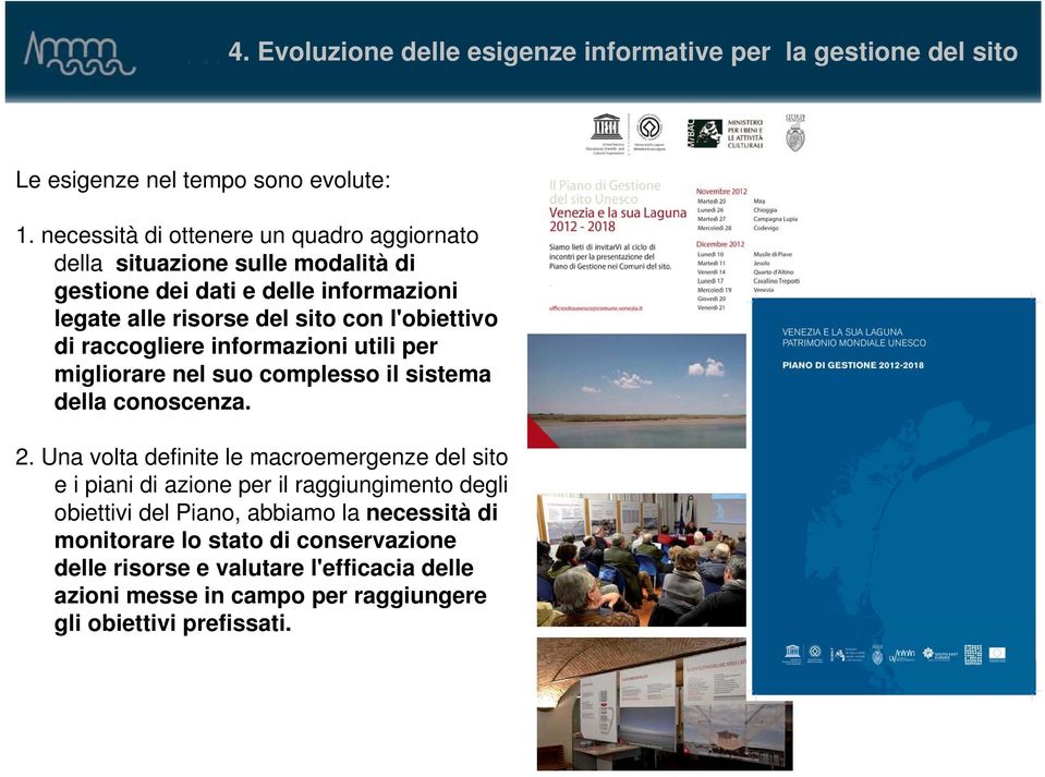 di raccogliere informazioni utili per migliorare nel suo complesso il sistema della conoscenza. 2.