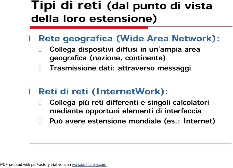 dati: attraverso messaggi Reti di reti (InternetWork): Collega più reti differenti e singoli