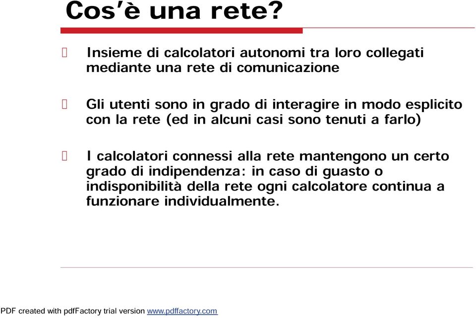 sono in grado di interagire in modo esplicito con la rete (ed in alcuni casi sono tenuti a farlo)