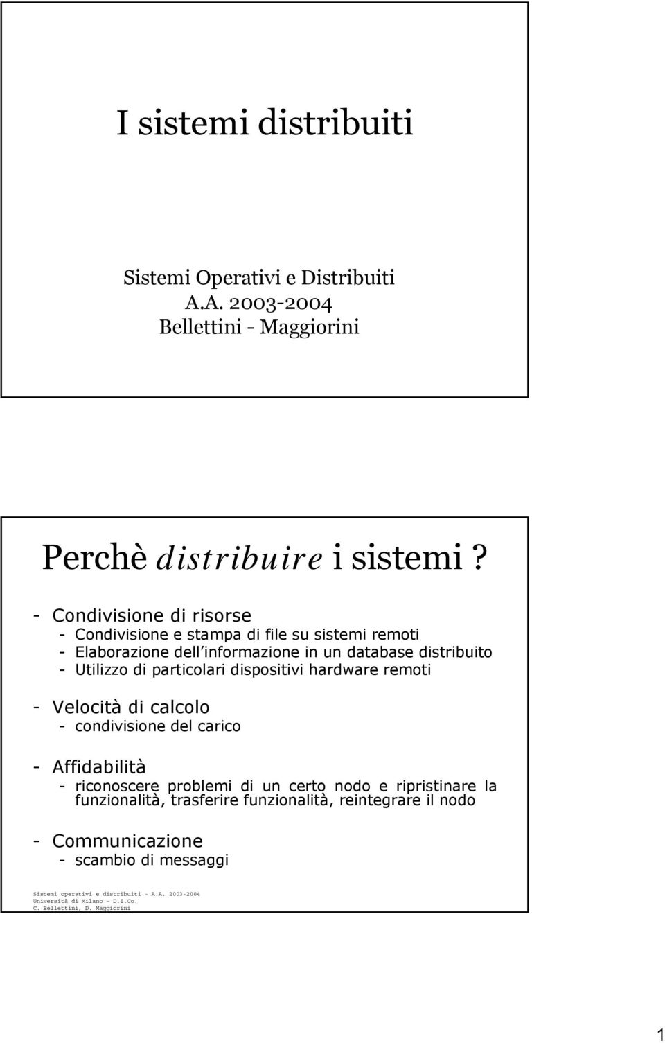 distribuito - Utilizzo di particolari dispositivi hardware remoti - Velocità di calcolo - condivisione del carico - Affidabilità -