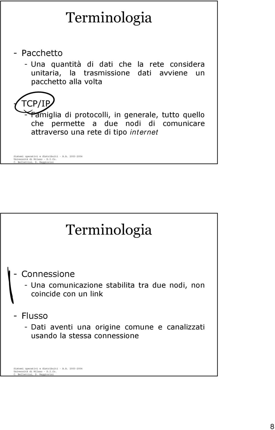 comunicare attraverso una rete di tipo internet Terminologia - Connessione - Una comunicazione stabilita tra due