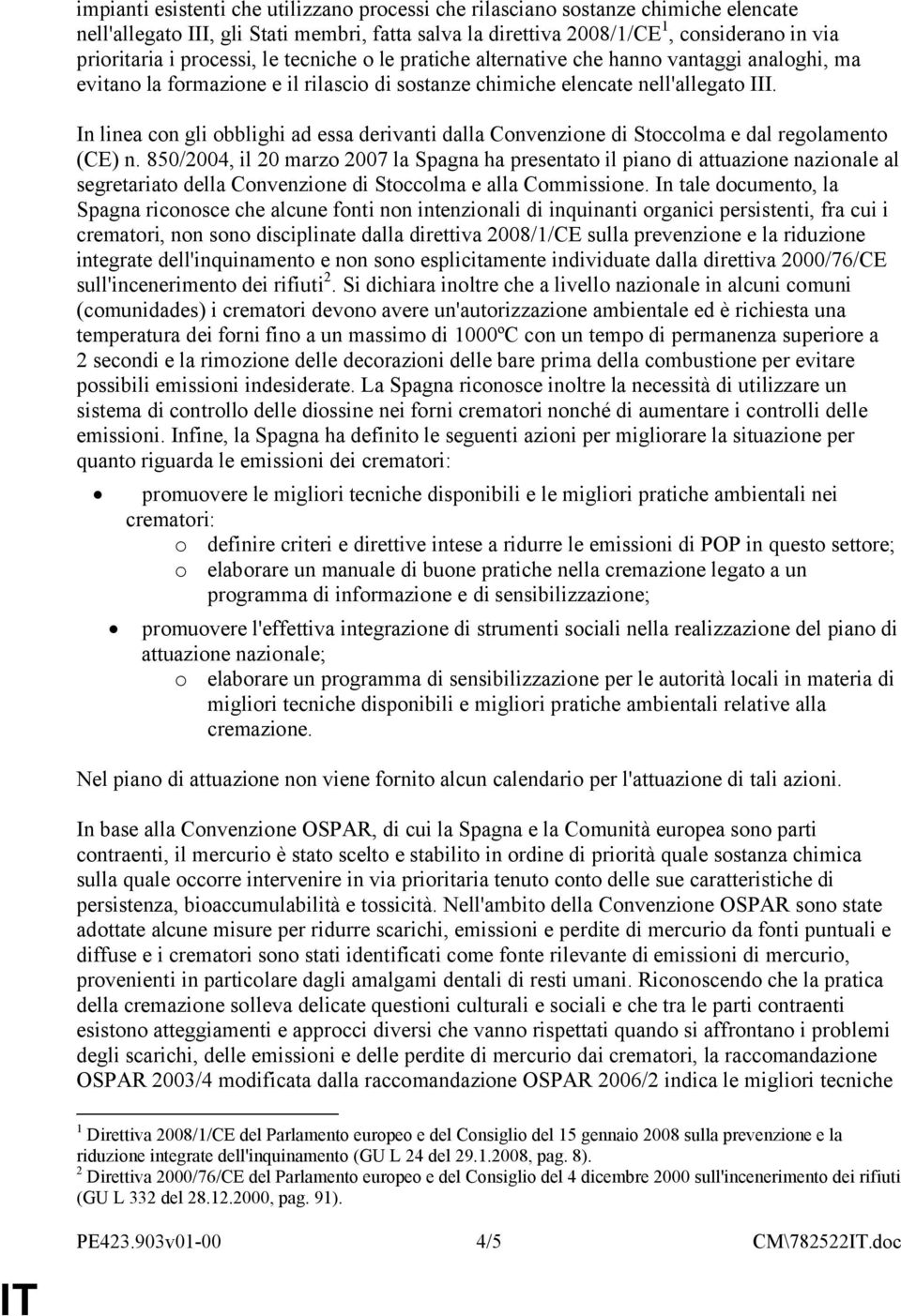 In linea con gli obblighi ad essa derivanti dalla Convenzione di Stoccolma e dal regolamento (CE) n.