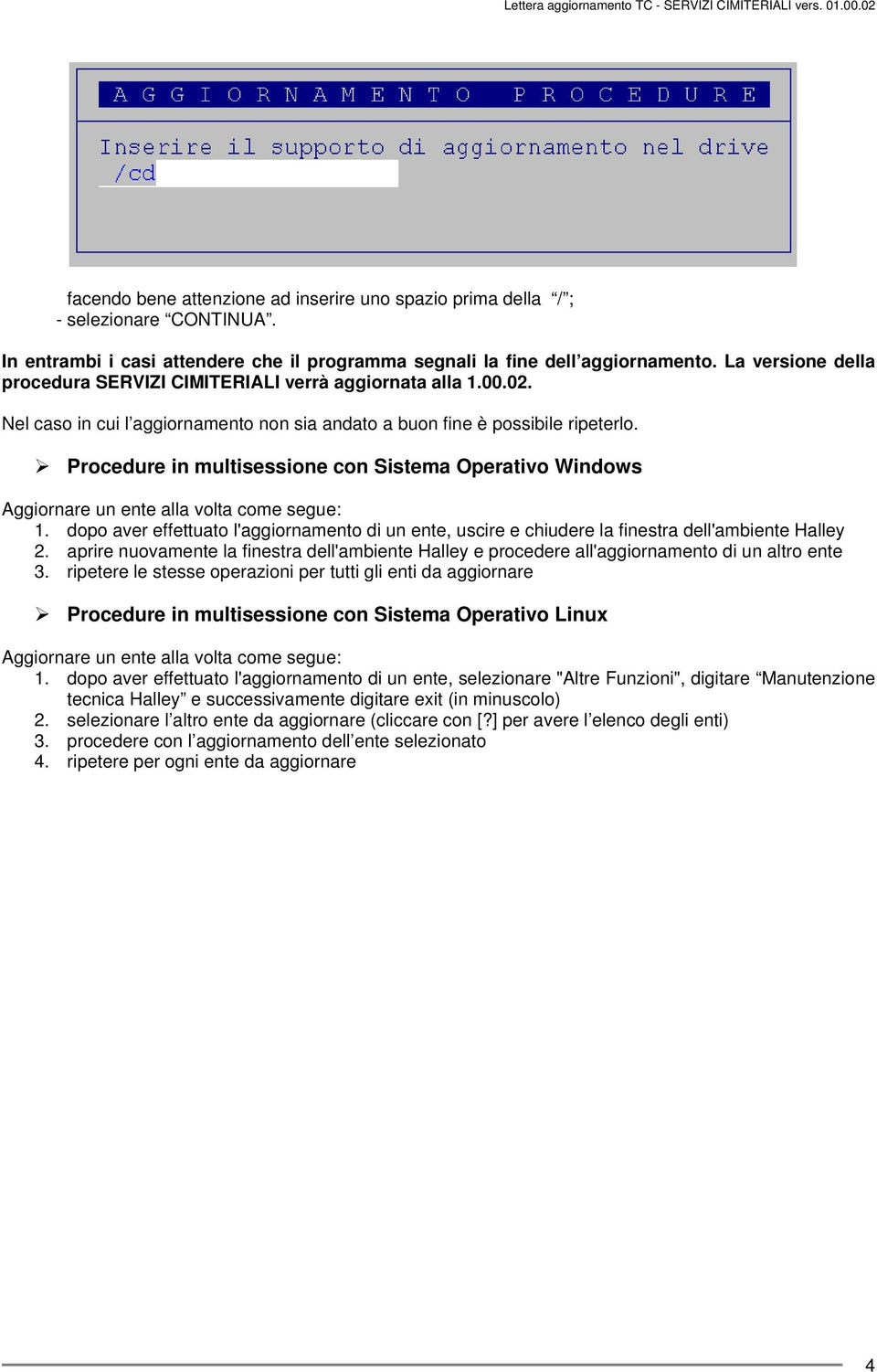 Procedure in multisessione con Sistema Operativo Windows Aggiornare un ente alla volta come segue: 1.