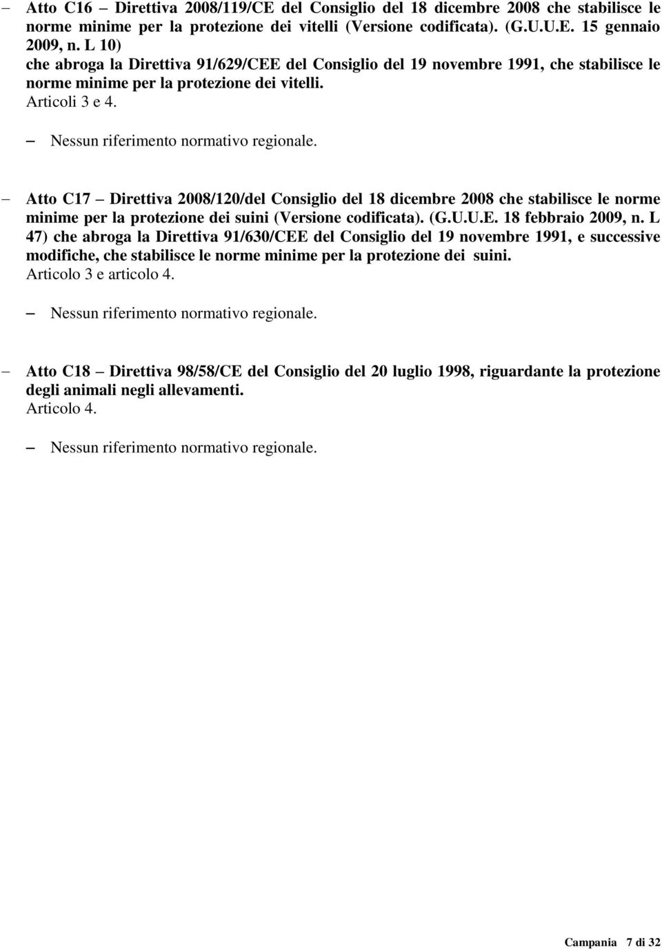 Atto C17 Direttiva 2008/120/del Consiglio del 18 dicembre 2008 che stabilisce le norme minime per la protezione dei suini (Versione codificata). (G.U.U.E. 18 febbraio 2009, n.