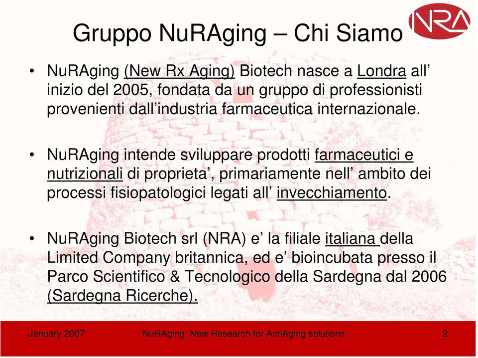 NuRAging intende sviluppare prodotti farmaceutici e nutrizionali di proprieta, primariamente nell ambito dei processi fisiopatologici legati all