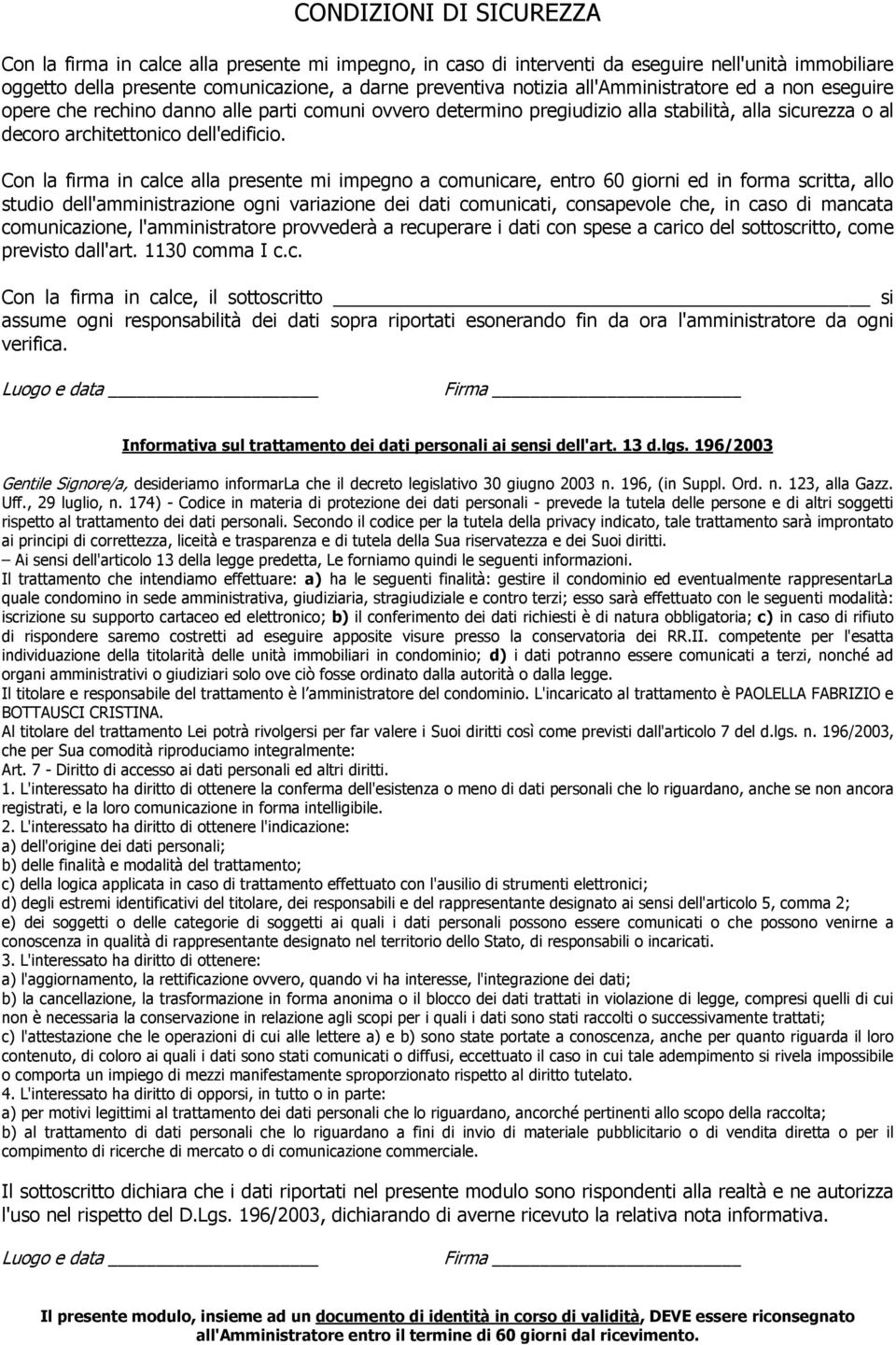 Con la firma in calce alla presente mi impegno a comunicare, entro 60 giorni ed in forma scritta, allo studio dell'amministrazione ogni variazione dei dati comunicati, consapevole che, in caso di