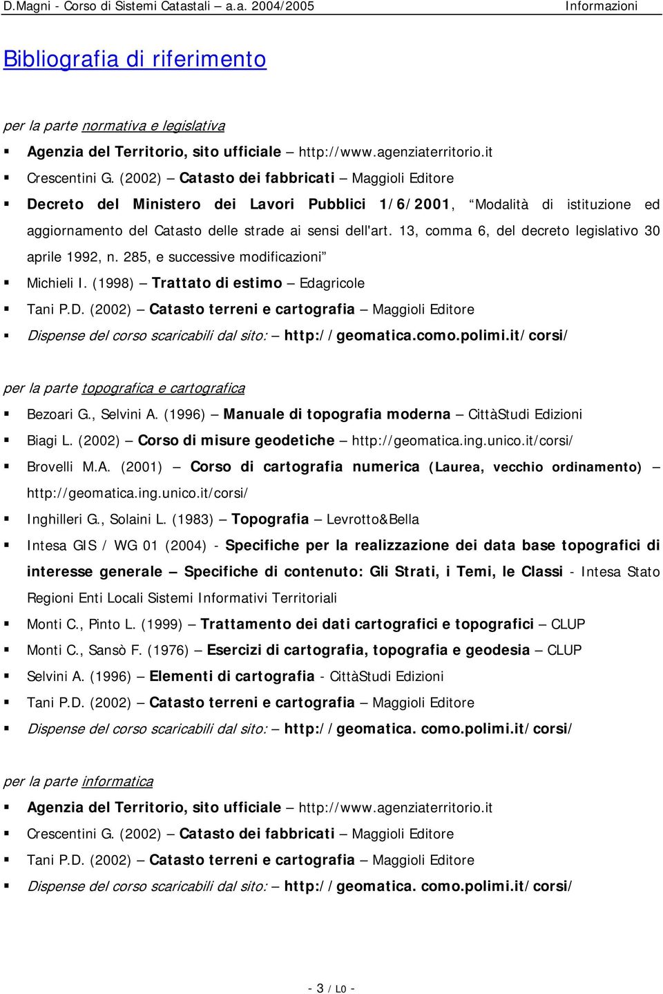 13, comma 6, del decreto legislativo 30 aprile 1992, n. 285, e successive modificazioni Michieli I. (1998) Trattato di estimo Edagricole Tani P.D.