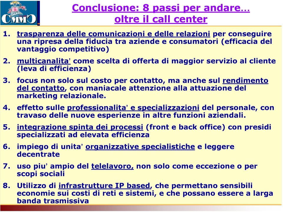 multicanalita come scelta di offerta di maggior servizio al cliente (leva di efficienza) 3.