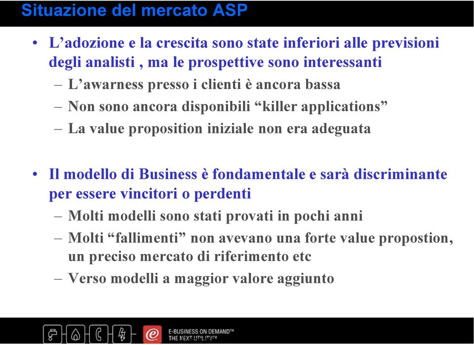 modello di Business è fondamentale e sarà discriminante per essere vincitori o perdenti Molti modelli sono stati provati in pochi anni Molti