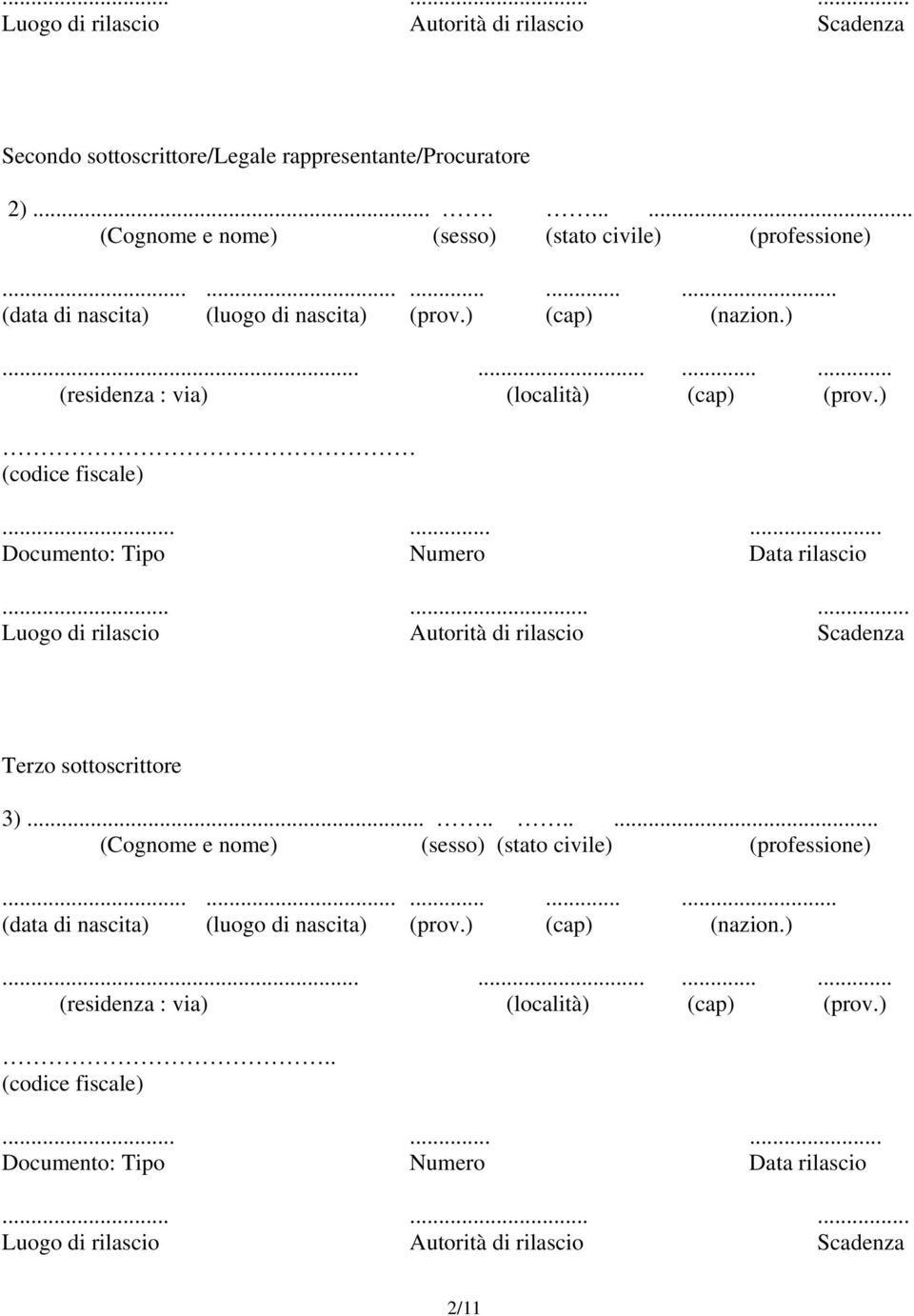 ........ Luogo di rilascio Autorità di rilascio Scadenza Terzo sottoscrittore 3).......... (Cognome e nome) (sesso) (stato civile) (professione)............... (data di nascita) (luogo di nascita) (prov.