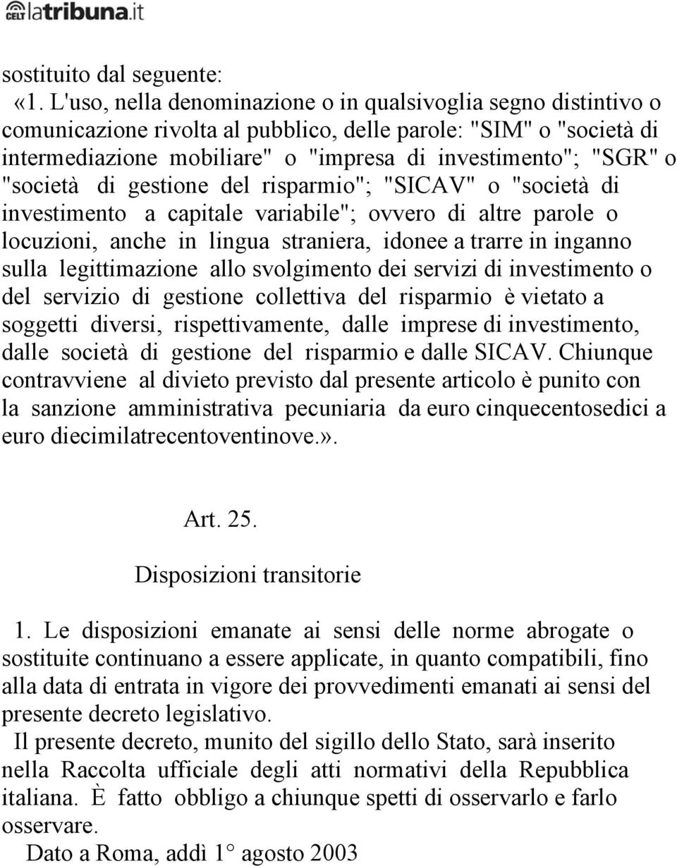 legittimazione allo svolgimento dei servizi di investimento o del servizio di gestione collettiva del risparmio è vietato a soggetti diversi, rispettivamente, dalle imprese di investimento, dalle