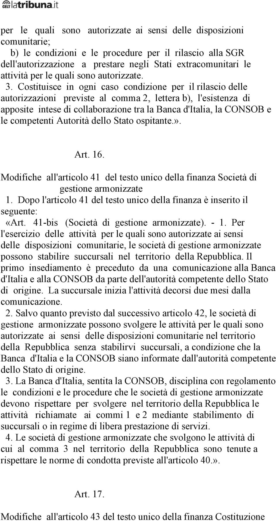 Costituisce in ogni caso condizione per il rilascio delle autorizzazioni previste al comma 2, lettera b), l'esistenza di apposite intese di collaborazione tra la Banca d'italia, la CONSOB e le