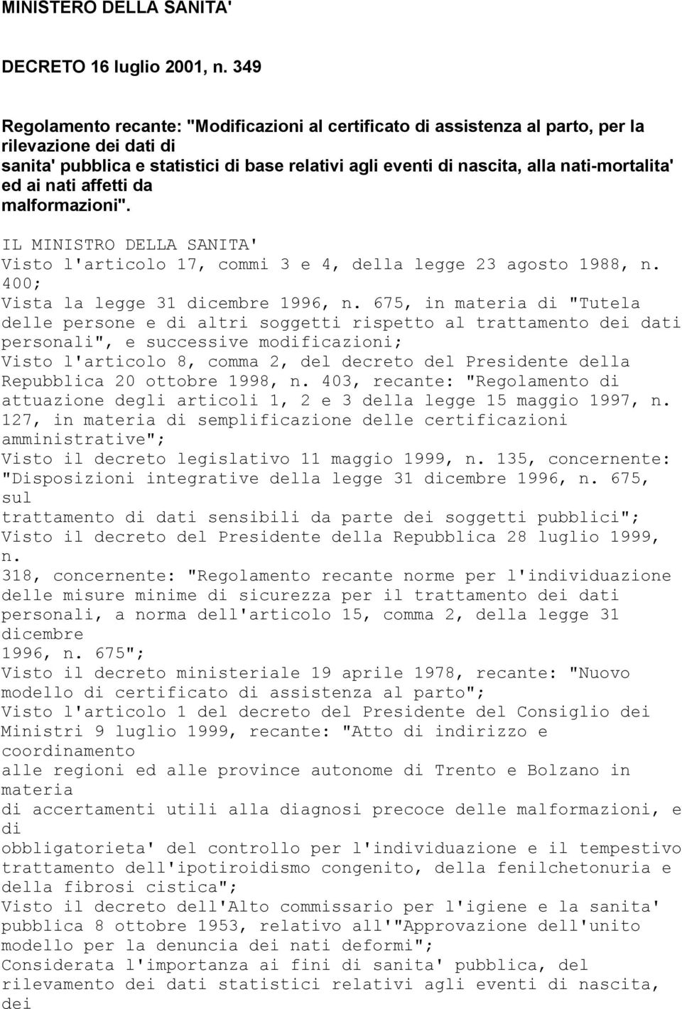 nati-mortalita' ed ai nati affetti da malformazioni". IL MINISTRO DELLA SANITA' Visto l'articolo 17, commi 3 e 4, della legge 23 agosto 1988, n. 400; Vista la legge 31 dicembre 1996, n.