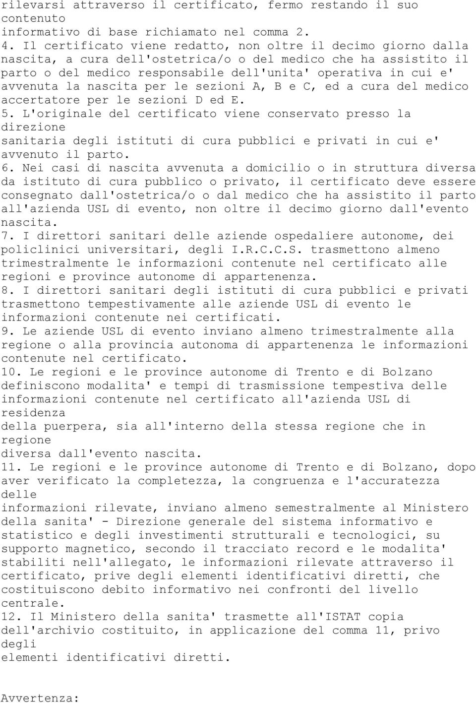 avvenuta la nascita per le sezioni A, B e C, ed a cura del medico accertatore per le sezioni D ed E. 5.