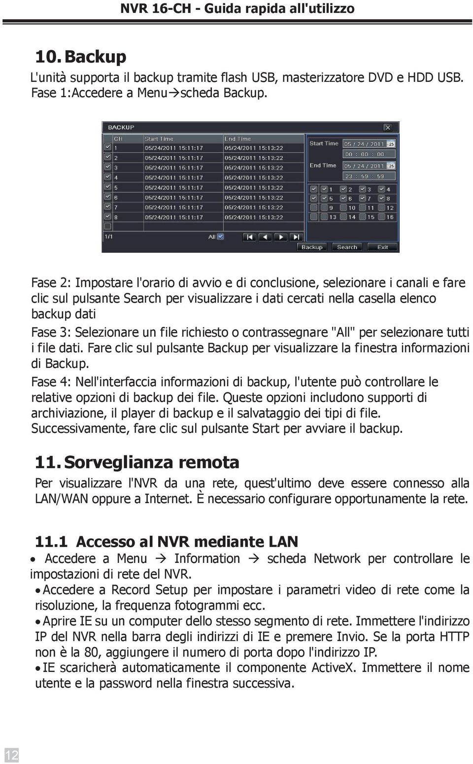 richiesto o contrassegnare "All" per selezionare tutti i file dati. Fare clic sul pulsante Backup per visualizzare la finestra informazioni di Backup.