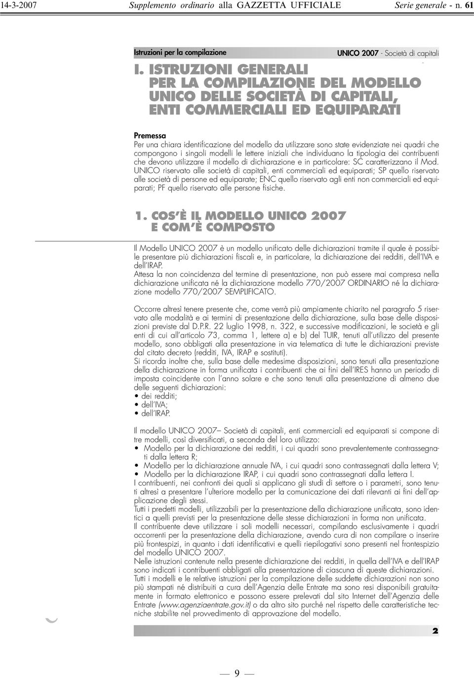 evidenziate nei quadri che compongono i singoli modelli le lettere iniziali che individuano la tipologia dei contribuenti che devono utilizzare il modello di dichiarazione e in particolare: SC