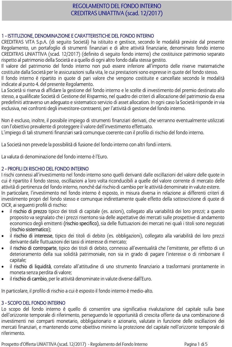 UNIATTIVA (scad. 12/2017) 1 - ISTITUZIONE, DENOMINAZIONE E CARATTERISTICHE DEL FONDO INTERNO CREDITRAS VITA S.p.A. (di seguito Società) ha istituito e gestisce, secondo le modalità previste dal