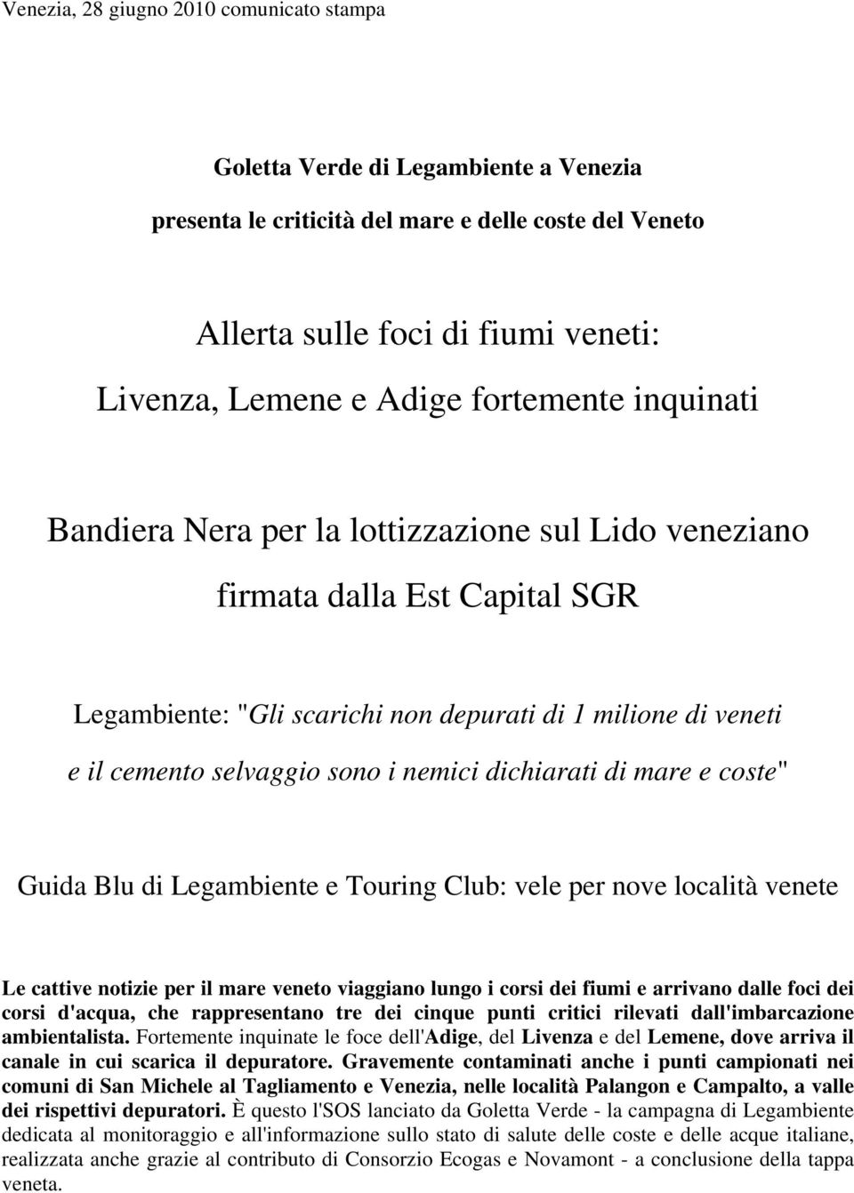 dichiarati di mare e coste" Guida Blu di Legambiente e Touring Club: vele per nove località venete Le cattive notizie per il mare veneto viaggiano lungo i corsi dei fiumi e arrivano dalle foci dei