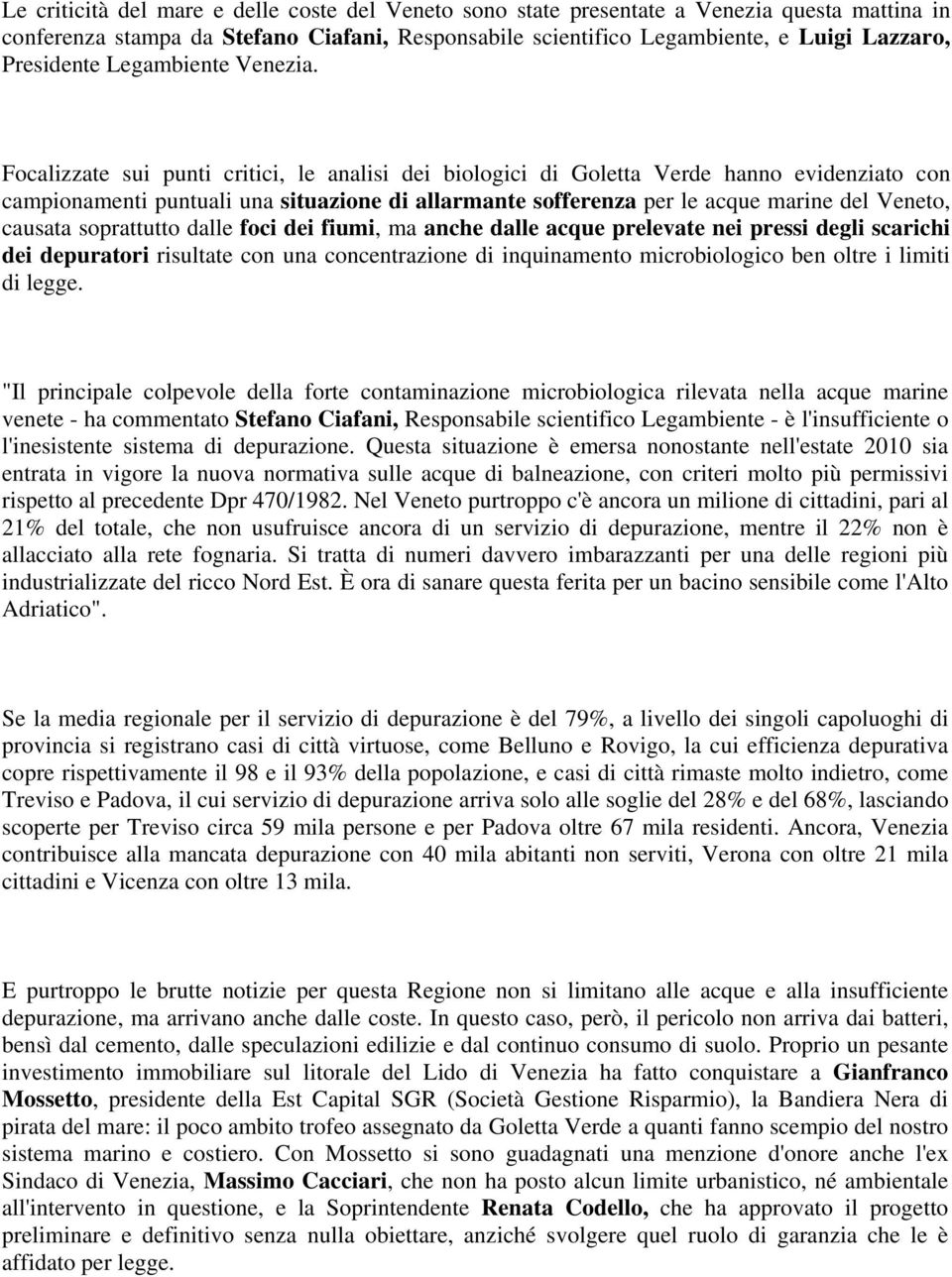 Focalizzate sui punti critici, le analisi dei biologici di Goletta Verde hanno evidenziato con campionamenti puntuali una situazione di allarmante sofferenza per le acque marine del Veneto, causata