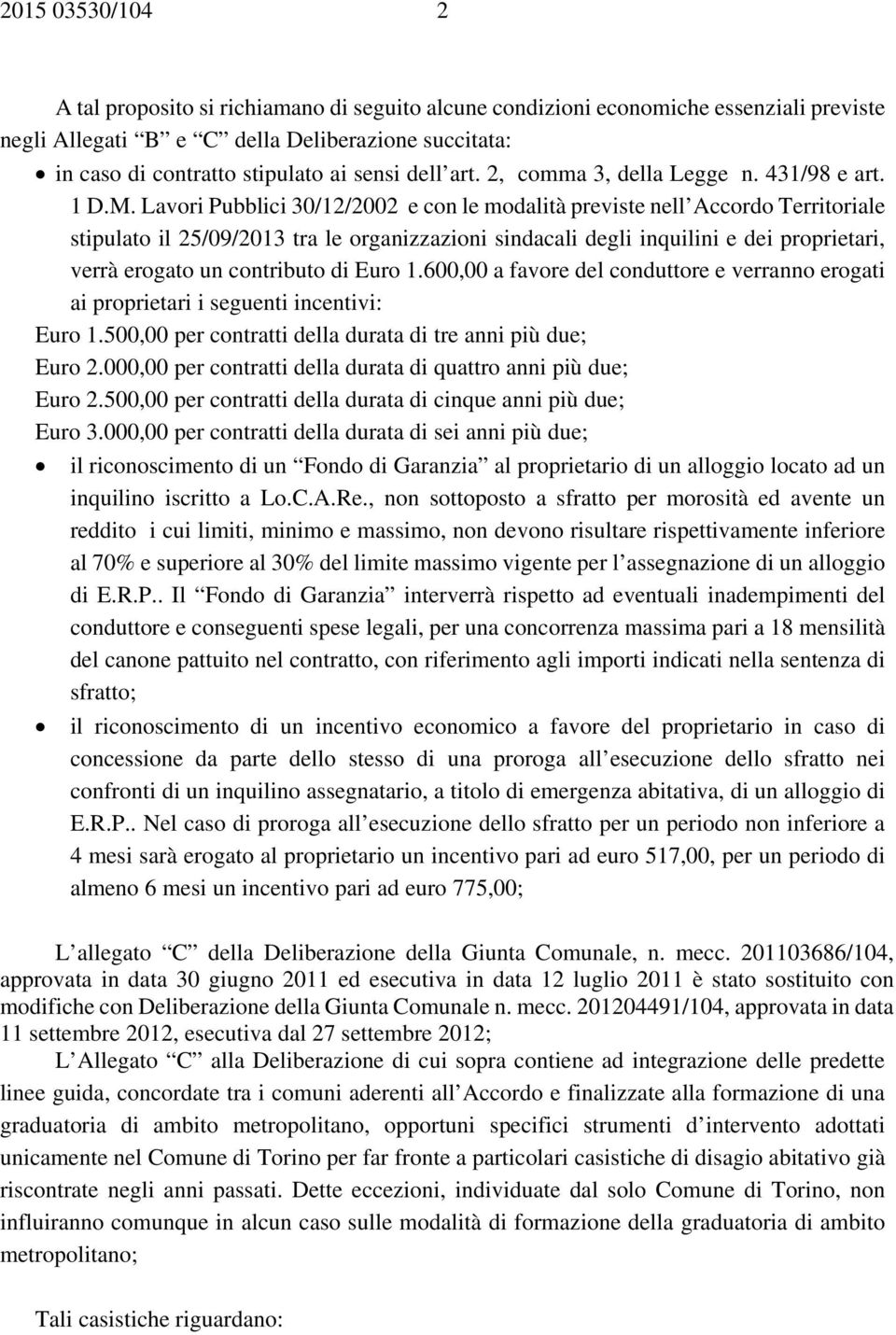 Lavori Pubblici 30/12/2002 e con le modalità previste nell Accordo Territoriale stipulato il 25/09/2013 tra le organizzazioni sindacali degli inquilini e dei proprietari, verrà erogato un contributo