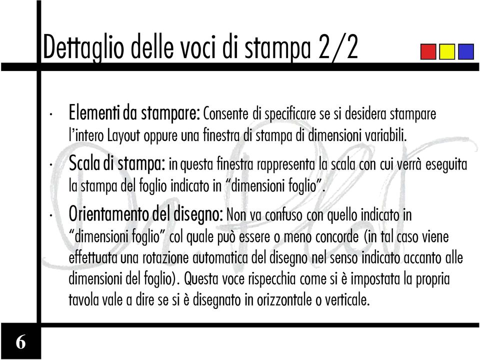 Orientamento del disegno: Non va confuso con quello indicato in dimensioni foglio col quale può essere o meno concorde (in tal caso viene effettuata una rotazione