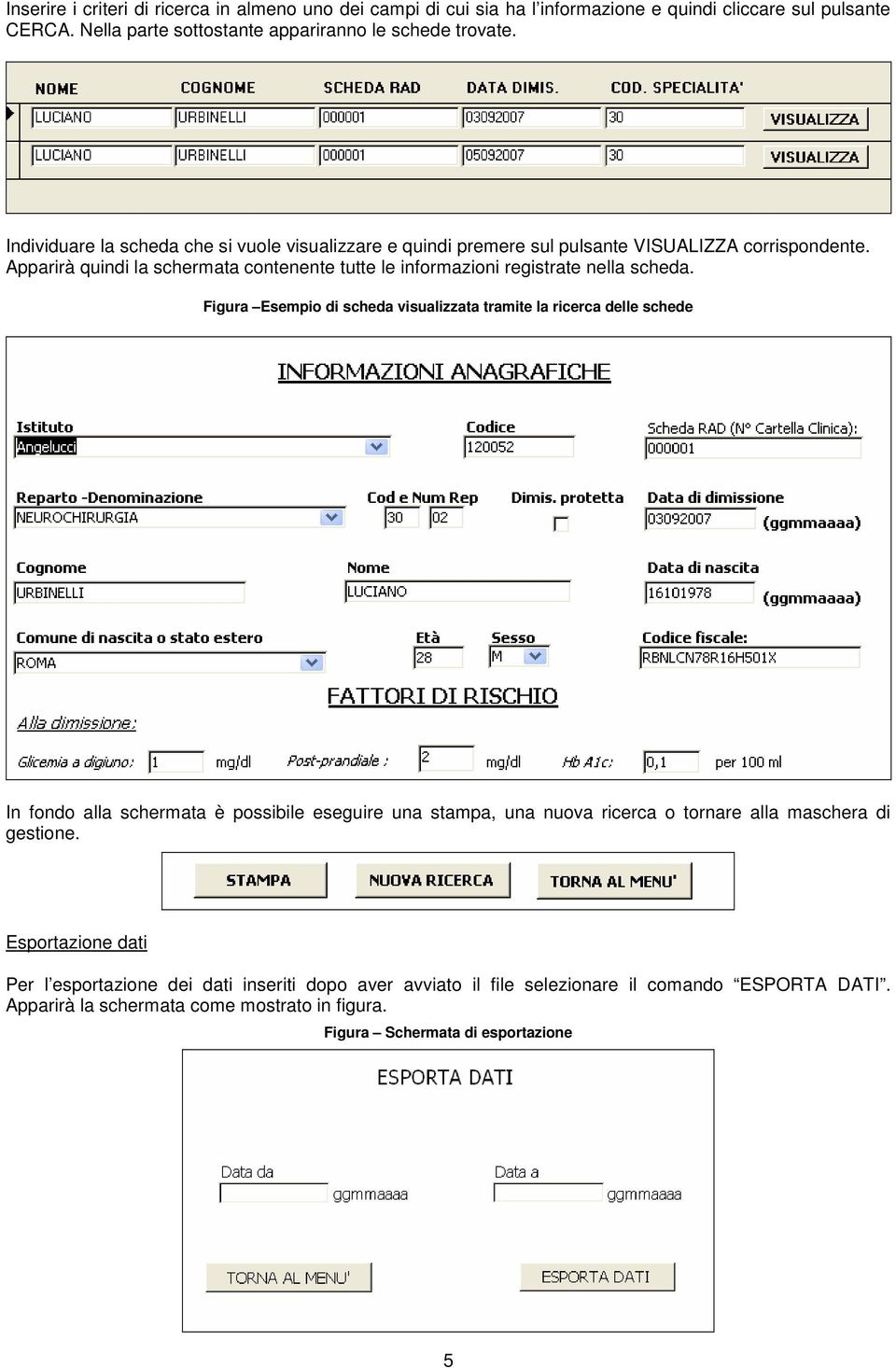 Apparirà quindi la schermata contenente tutte le informazioni registrate nella scheda.