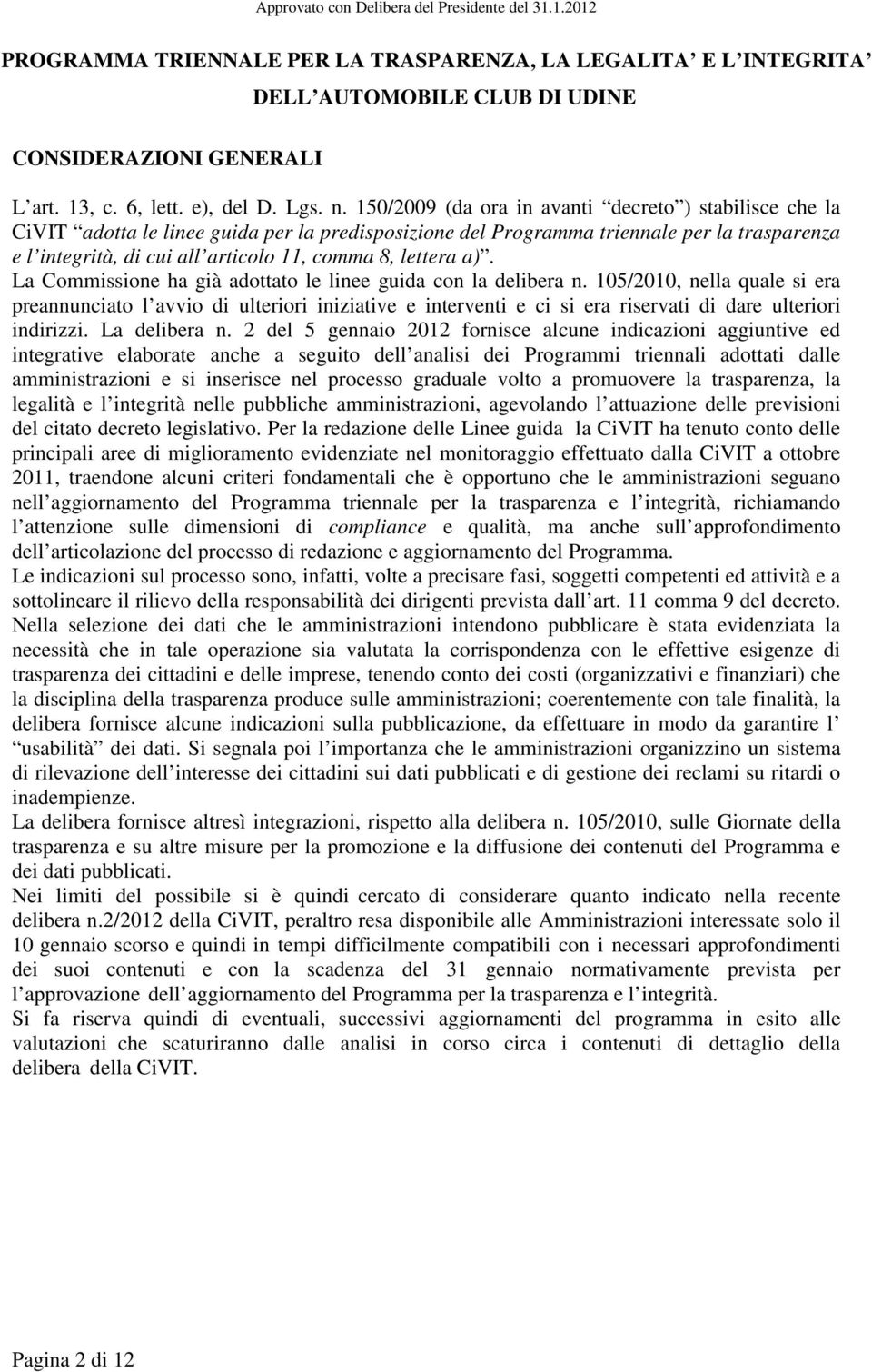 lettera a). La Commissione ha già adottato le linee guida con la delibera n.