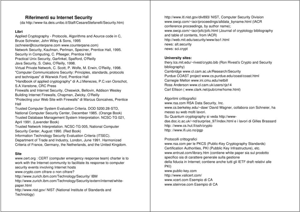 com www.counterpane.com) Network Security, Kaufman, Perlman, Speciner, Prentice Hall, 1995. Security in Computing, C.