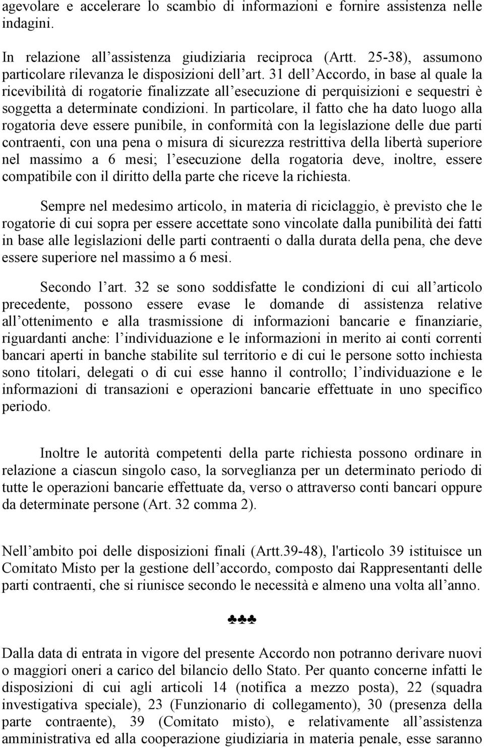 31 dell Accordo, in base al quale la ricevibilità di rogatorie finalizzate all esecuzione di perquisizioni e sequestri è soggetta a determinate condizioni.