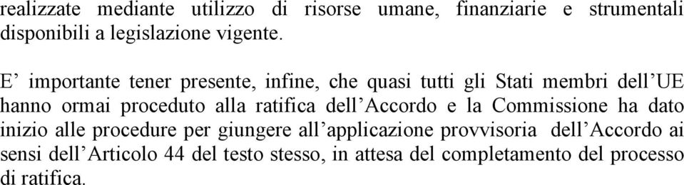 ratifica dell Accordo e la Commissione ha dato inizio alle procedure per giungere all applicazione