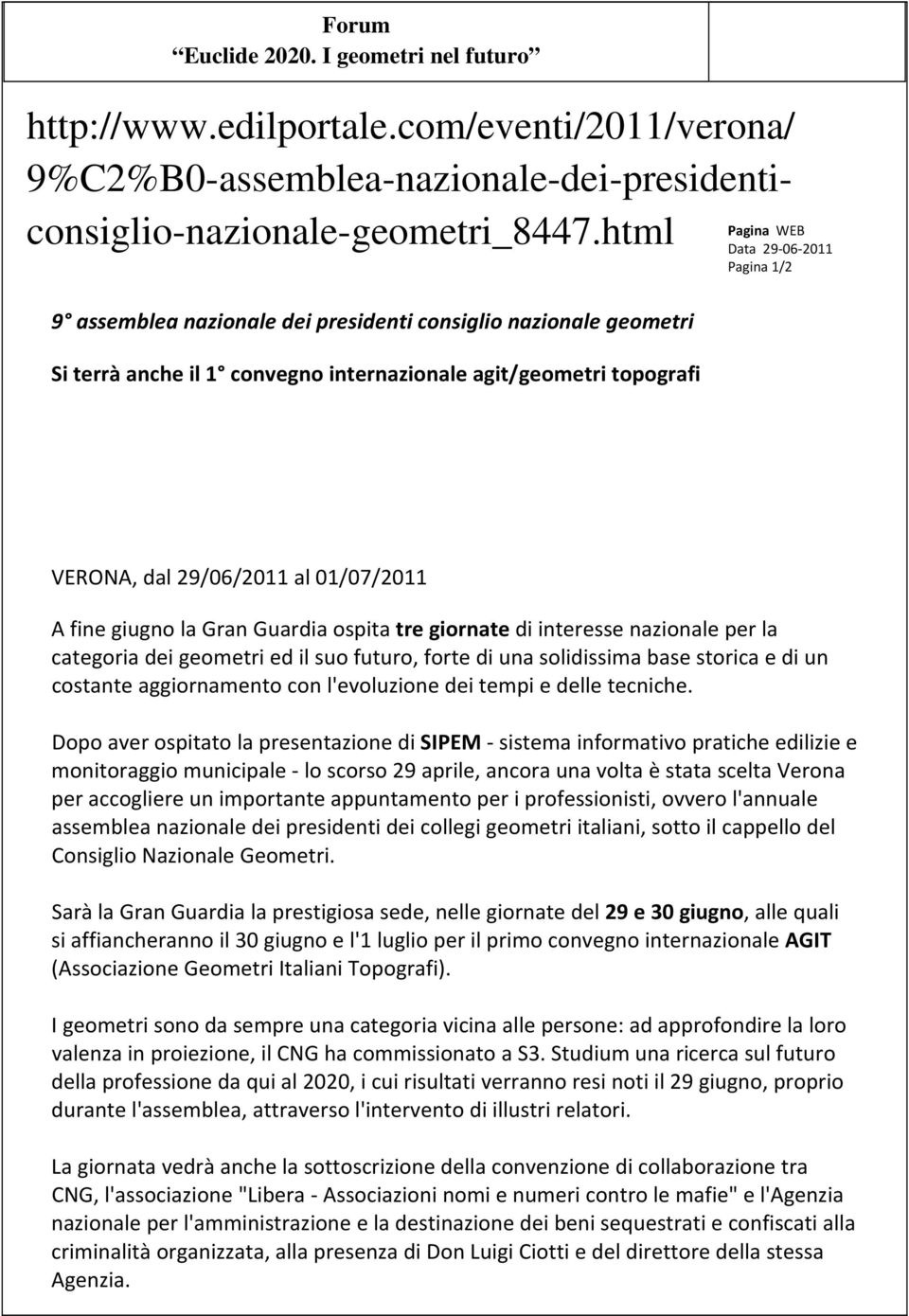 al 01/07/2011 A fine giugno la Gran Guardia ospita tre giornate di interesse nazionale per la categoria dei geometri ed il suo futuro, forte di una solidissima base storica e di un costante