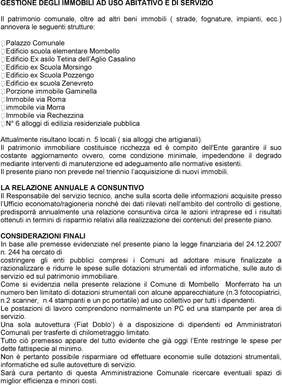 scuola Zenevreto Porzione immobile Gaminella Immobile via Roma immobile via Morra Immobile via Rechezzina N 6 alloggi di edilizia residenziale pubblica Attualmente risultano locati n.