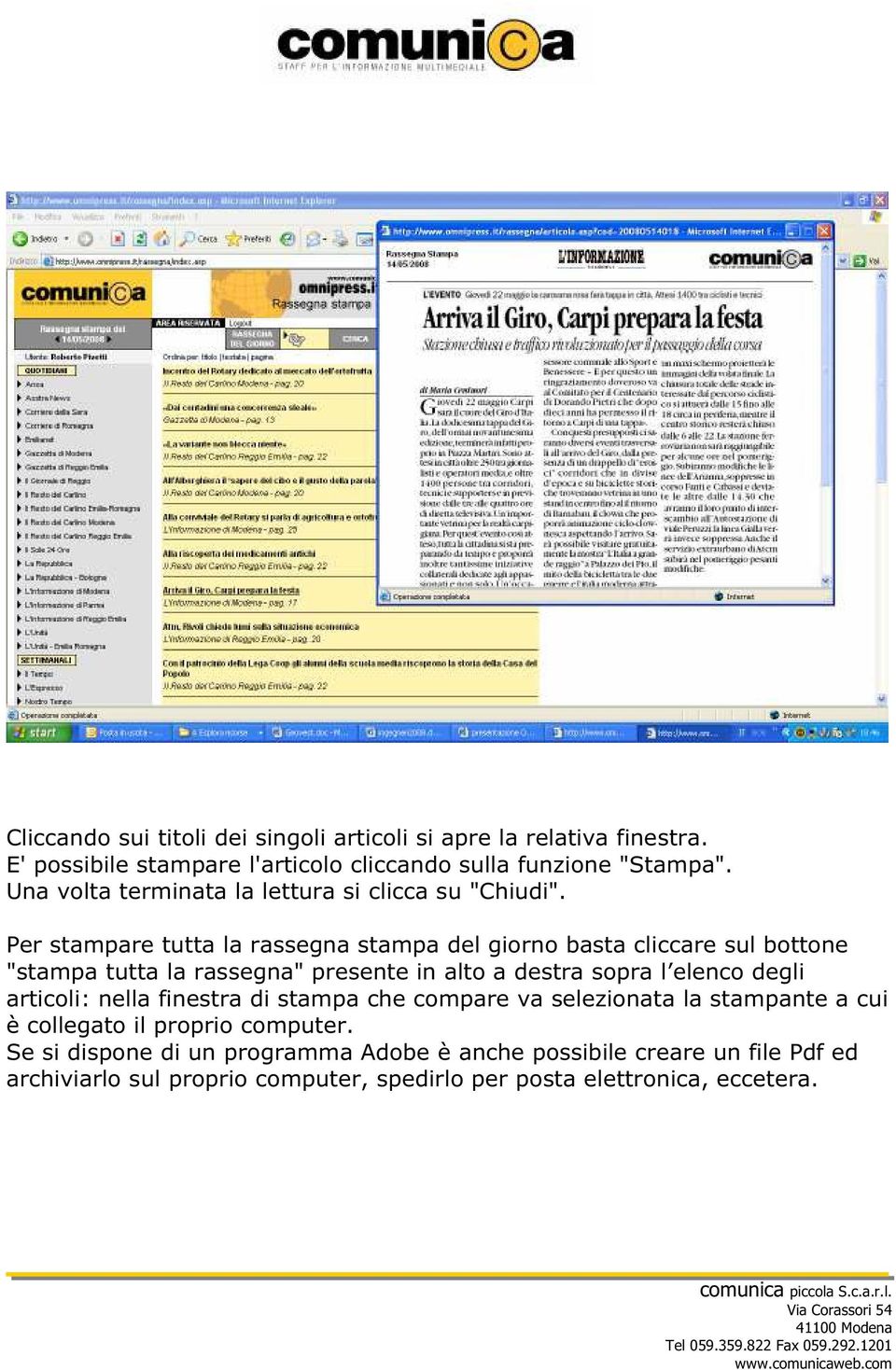 Per stampare tutta la rassegna stampa del giorno basta cliccare sul bottone "stampa tutta la rassegna" presente in alto a destra sopra l elenco degli