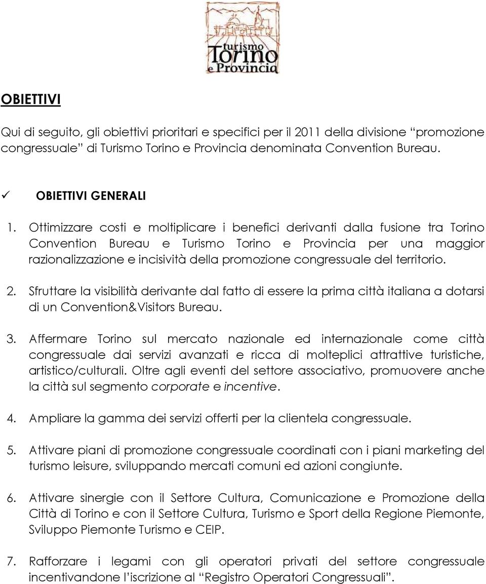 congressuale del territorio. 2. Sfruttare la visibilità derivante dal fatto di essere la prima città italiana a dotarsi di un Convention&Visitors Bureau. 3.