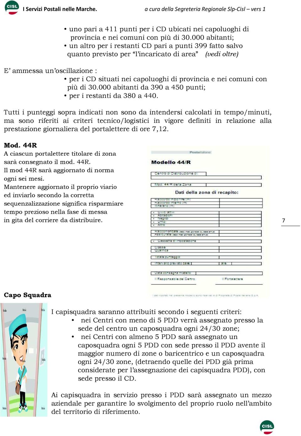 nei comuni con più di 30.000 abitanti da 390 a 450 punti; per i restanti da 380 a 440.