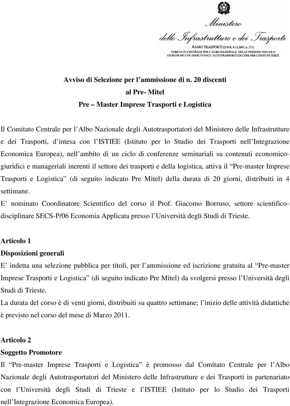 ISTIEE (Istituto per lo Studio dei Trasporti nell Integrazione Economica Europea), nell ambito di un ciclo di conferenze seminariali su contenuti economicogiuridici e manageriali inerenti il settore