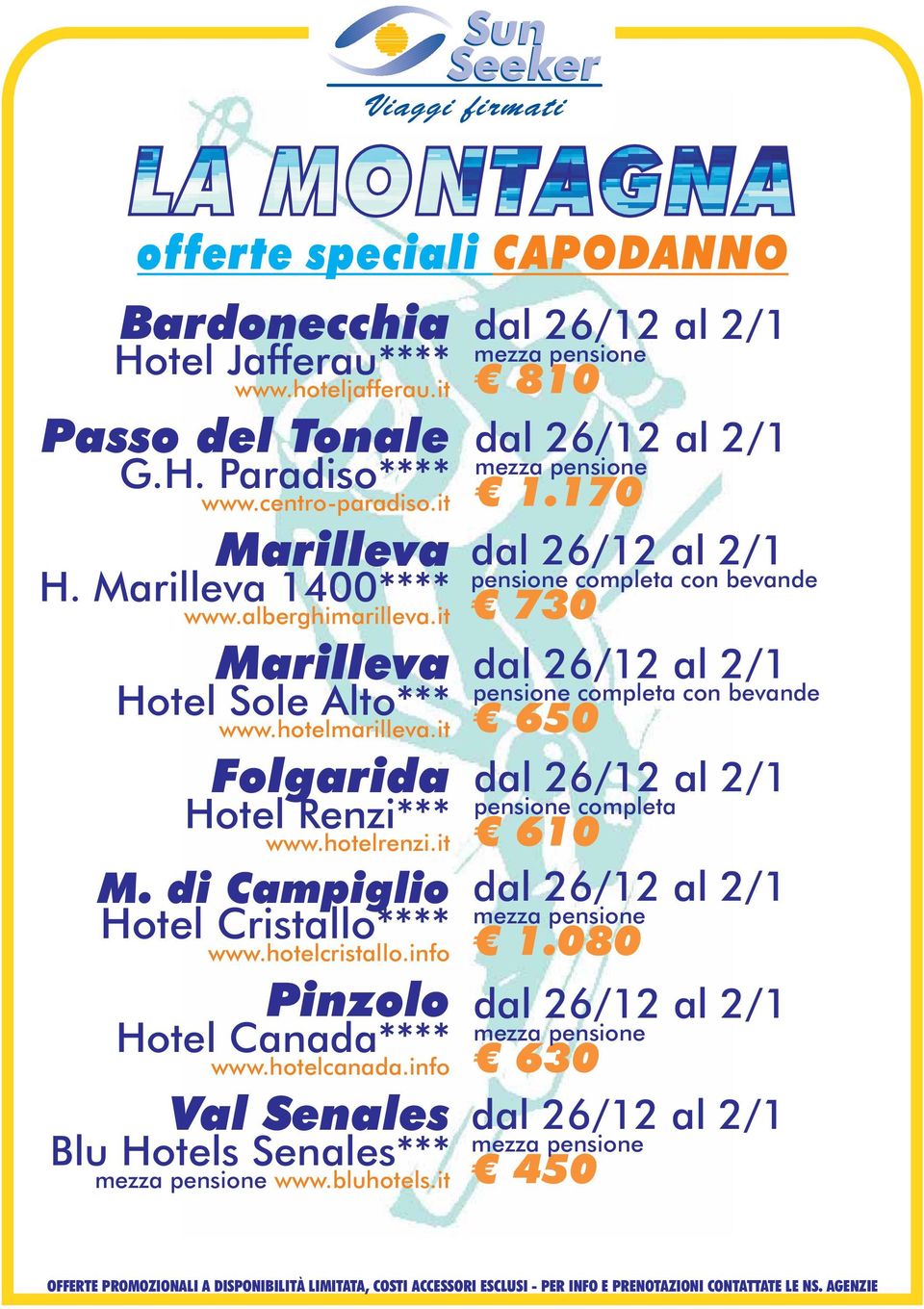 info Val Senales Blu Hotels Senales*** www.bluhotels.it dal 26/12 al 2/1 810 dal 26/12 al 2/1 1.