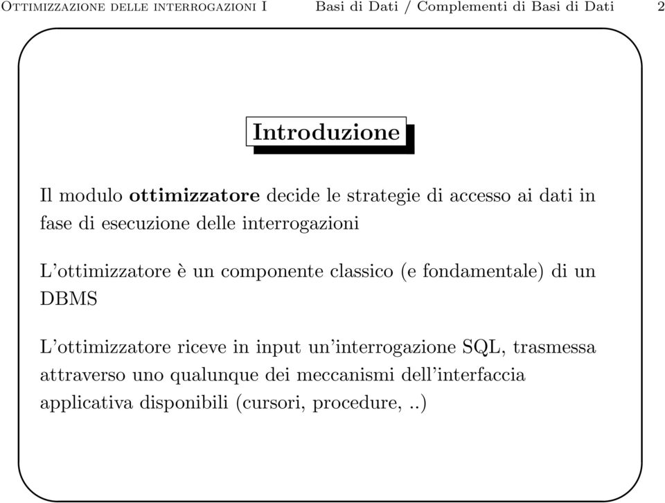 ottimizzatore è un componente classico (e fondamentale) di un DBMS L ottimizzatore riceve in input un