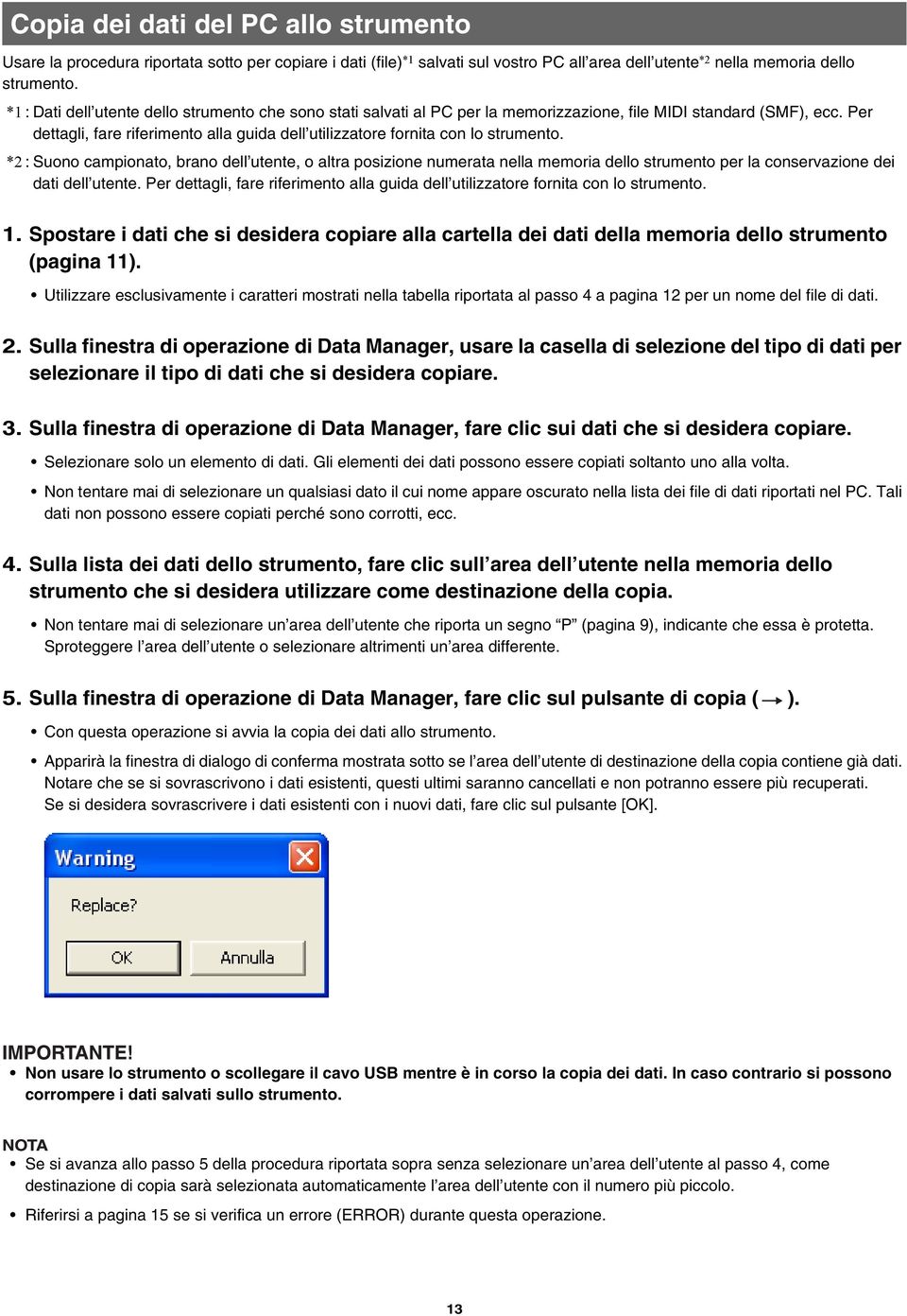 Per dettagli, fare riferimento alla guida dell utilizzatore fornita con lo strumento.