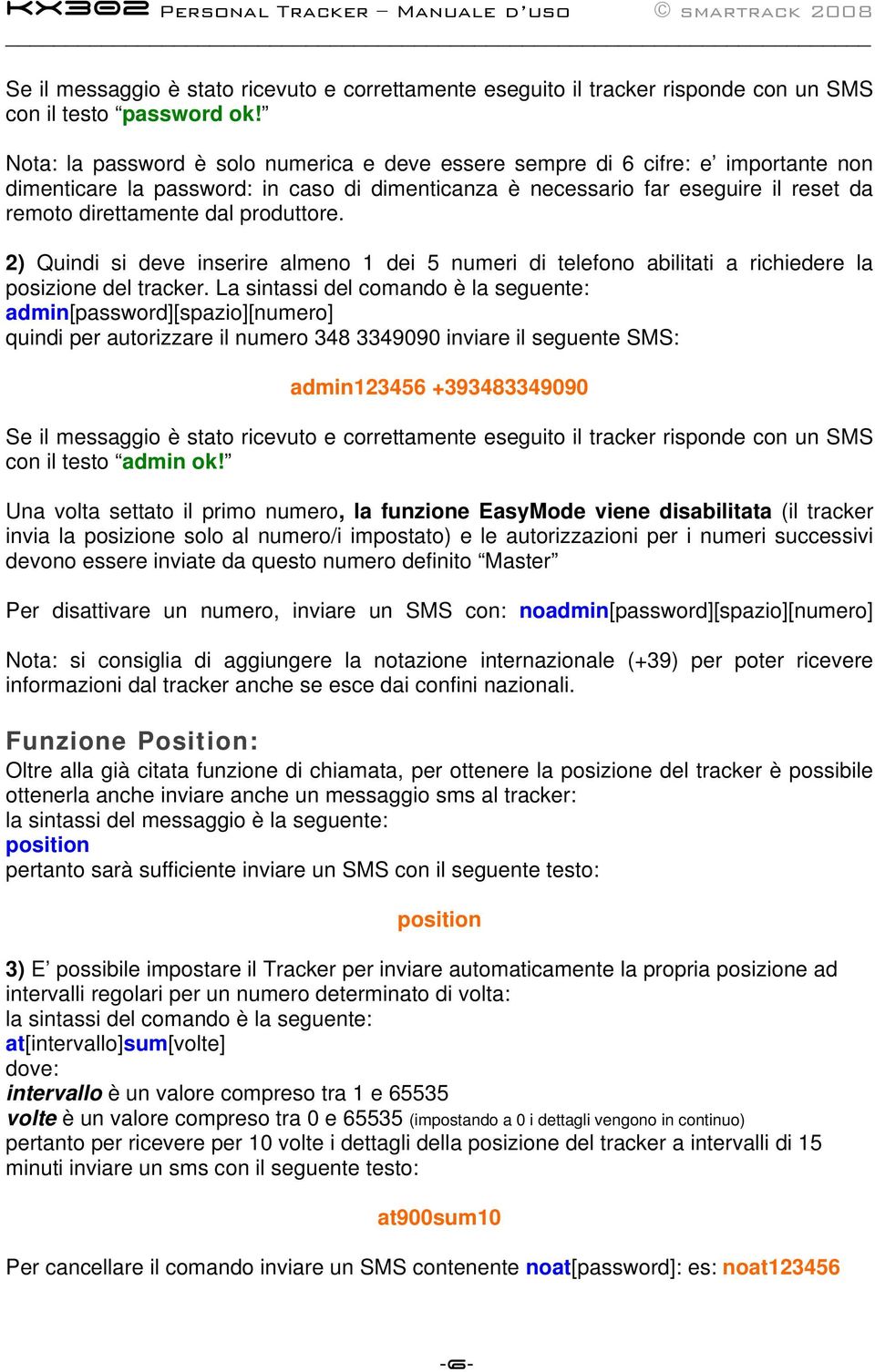 produttore. 2) Quindi si deve inserire almeno 1 dei 5 numeri di telefono abilitati a richiedere la posizione del tracker.