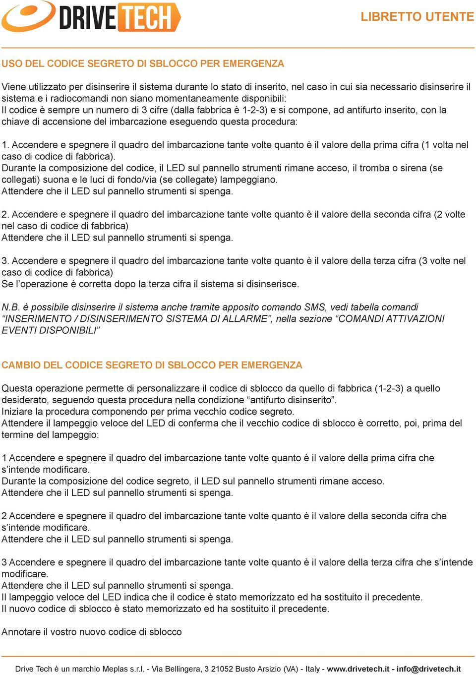 procedura: 1. Accendere e spegnere il quadro del imbarcazione tante volte quanto è il valore della prima cifra (1 volta nel caso di codice di fabbrica).